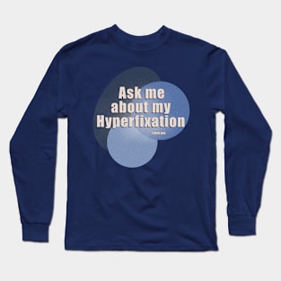 Hyperfixation Long Sleeve T-Shirt